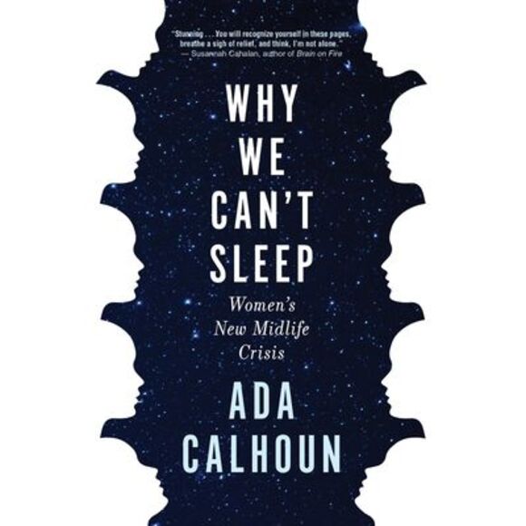 Why We Can't Sleep: Women's New Midlife Crisis -- Ada Calhoun - Picture 1 of 1